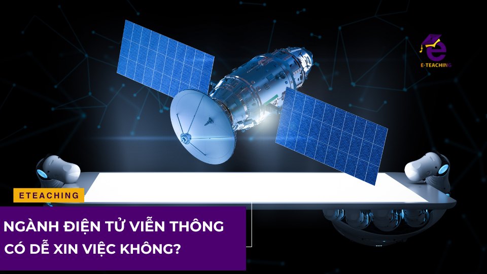 Ngành điện tử viễn thông có dễ xin việc không?